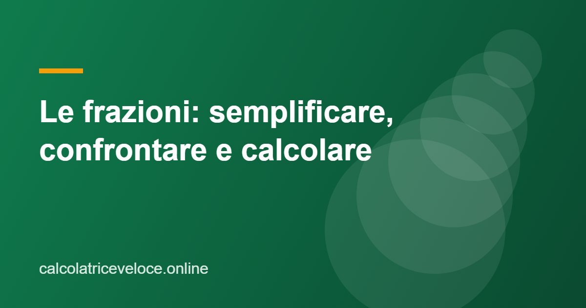 Le frazioni: semplificare, confrontare e calcolare